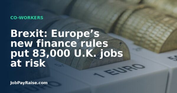 Brexit: Europe’s new finance rules put 83,000 U.K. jobs at risk