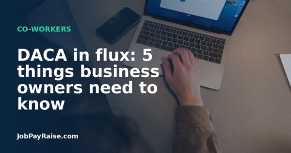 DACA in flux: 5 things business owners need to know