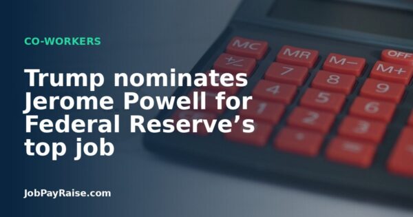 Trump nominates Jerome Powell for Federal Reserve’s top job