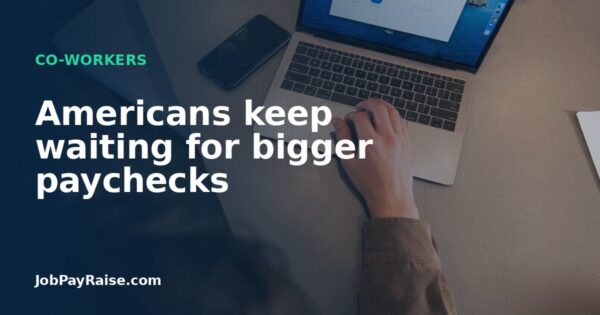 Americans keep waiting for bigger paychecks