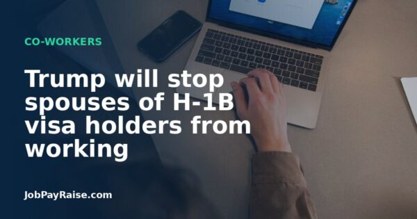 Trump will stop spouses of H-1B visa holders from working