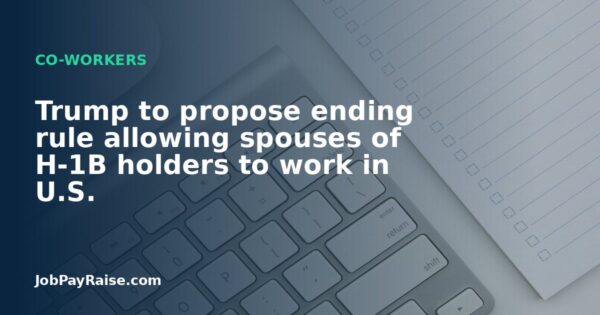 Trump to propose ending rule allowing spouses of H-1B holders to work in U.S.