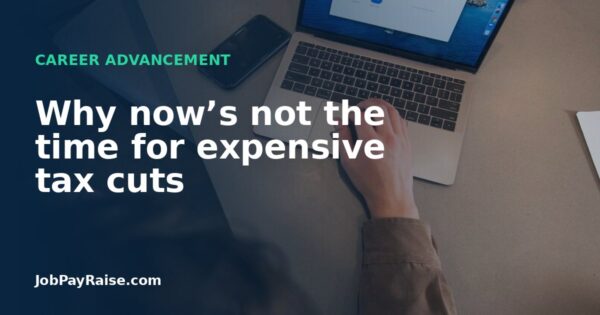 Why now’s not the time for expensive tax cuts