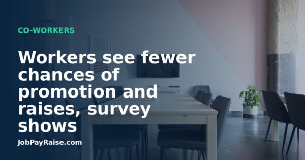 Workers see fewer chances of promotion and raises, survey shows