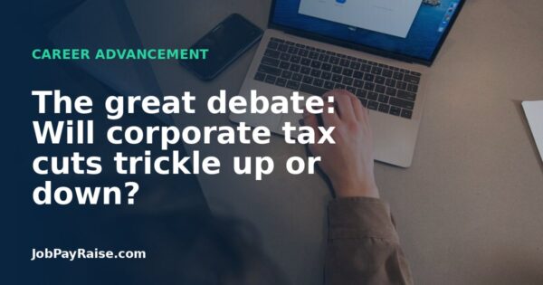 The great debate: Will corporate tax cuts trickle up or down?