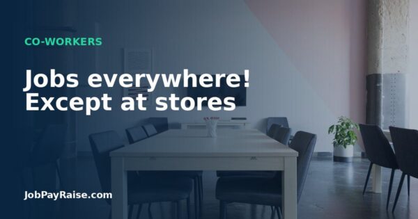 Jobs everywhere! Except at stores