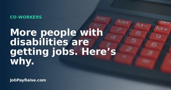 More people with disabilities are getting jobs. Here’s why.