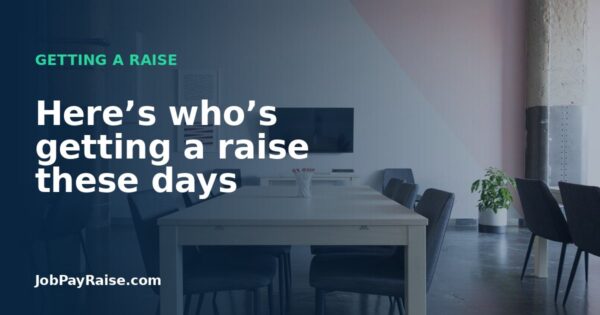 Here’s who’s getting a raise these days