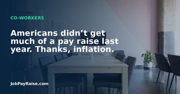 Americans didn’t get much of a pay raise last year. Thanks, inflation.