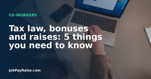 Tax law, bonuses and raises: 5 things you need to know