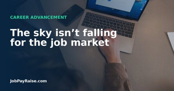 The sky isn’t falling for the job market