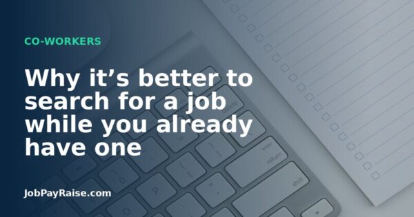 Why it’s better to search for a job while you already have one
