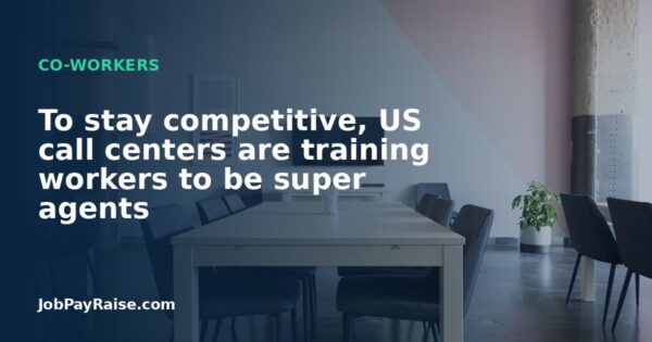 To stay competitive, US call centers are training workers to be super agents