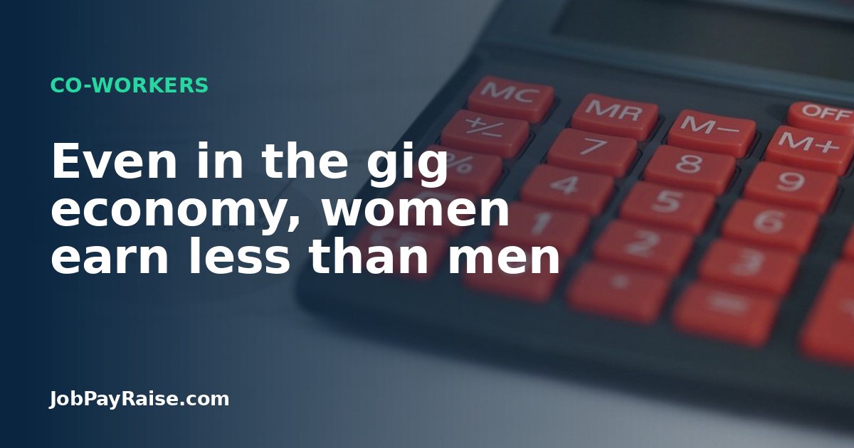 Even in the gig economy, women earn less than men