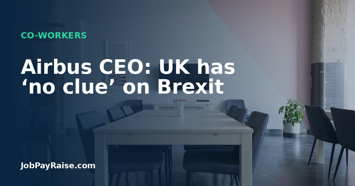 Airbus CEO: UK has ‘no clue’ on Brexit