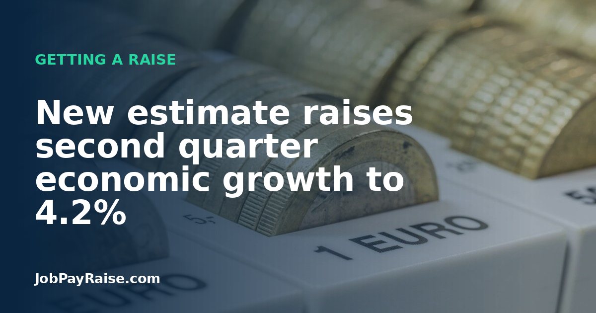 New estimate raises second quarter economic growth to 4.2%