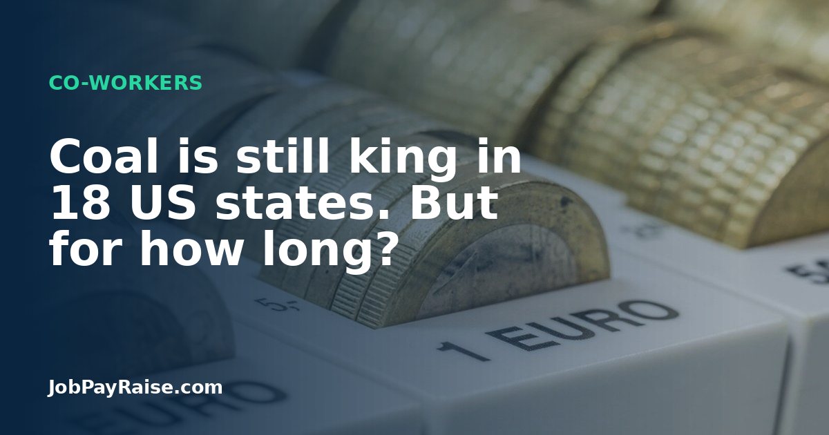 Coal is still king in 18 US states. But for how long?