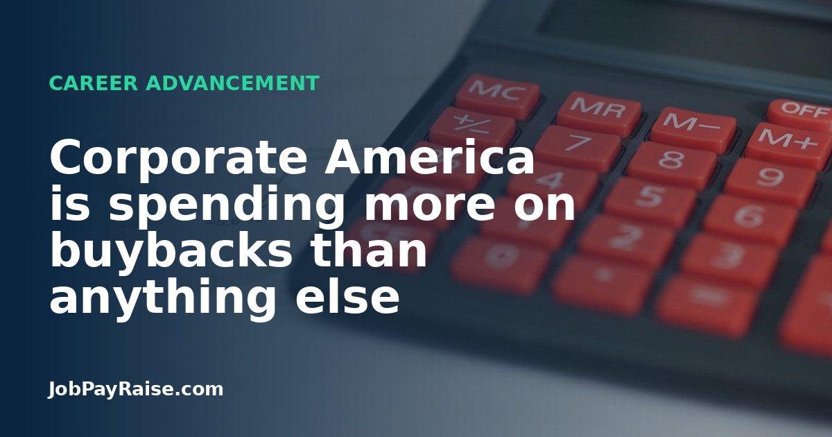 Corporate America is spending more on buybacks than anything else