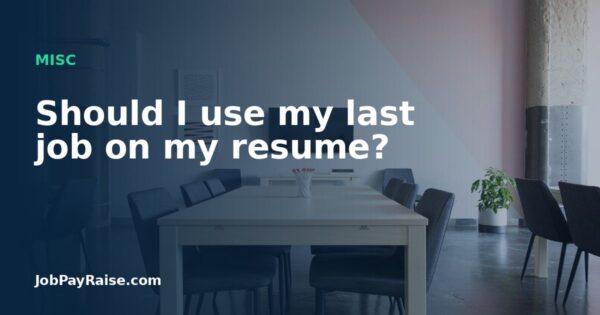 Should I use my last job on my resume?