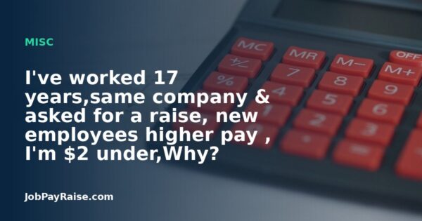 I've worked 17 years,same company & asked for a raise, new employees higher pay , I'm $2 under,Why?