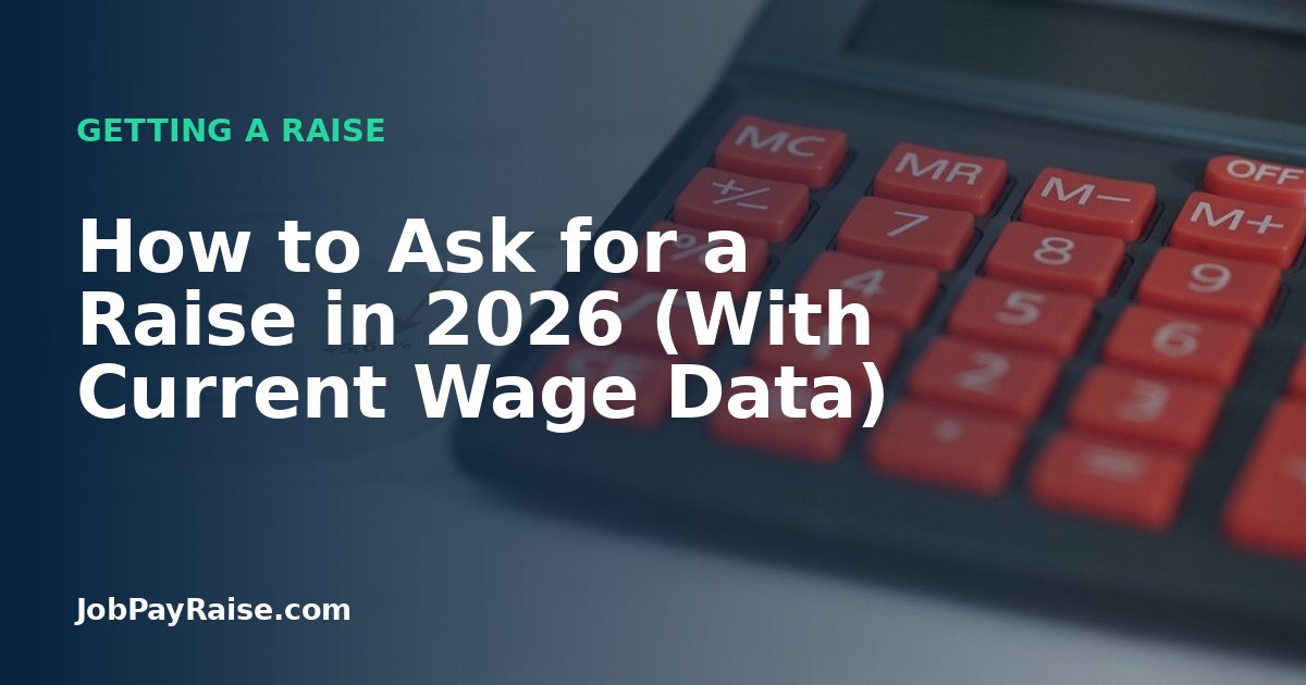 How to Ask for a Raise in 2026 (With Current Wage Data)