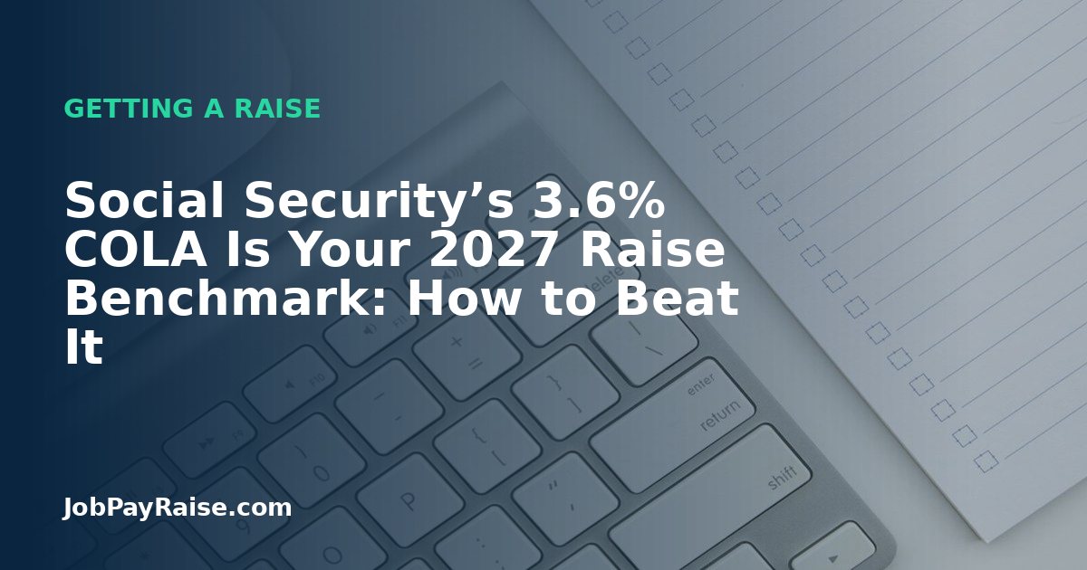 Social Security’s 3.6% COLA Is Your 2027 Raise Benchmark: How to Beat It
