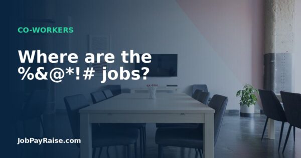 Where are the %&@*!# jobs?