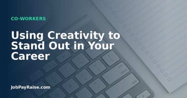 Using Creativity to Stand Out in Your Career
