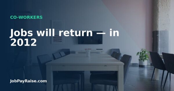 Jobs will return — in 2012