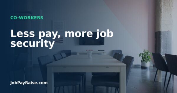 Less pay, more job security