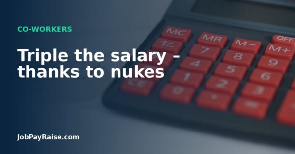 Triple the salary – thanks to nukes