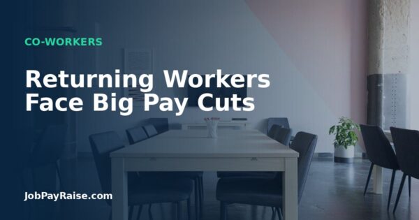 Returning Workers Face Big Pay Cuts