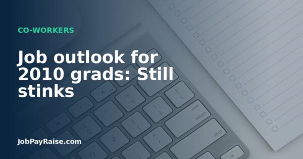Job outlook for 2010 grads: Still stinks