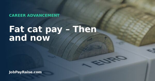 Fat cat pay – Then and now