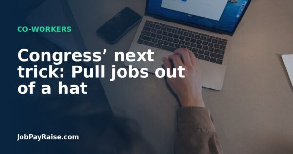 Congress’ next trick: Pull jobs out of a hat