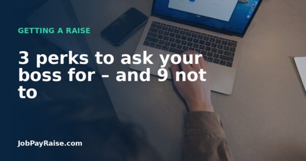 3 perks to ask your boss for – and 9 not to