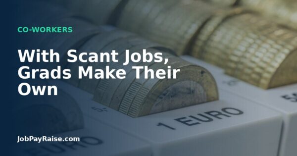 With Scant Jobs, Grads Make Their Own