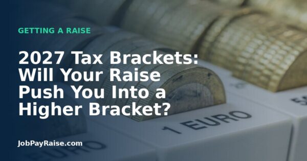 2027 Tax Brackets: Will Your Raise Push You Into a Higher Bracket?