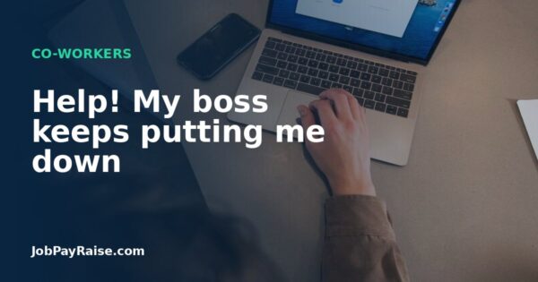Help! My boss keeps putting me down