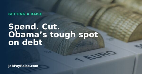 Spend. Cut. Obama’s tough spot on debt