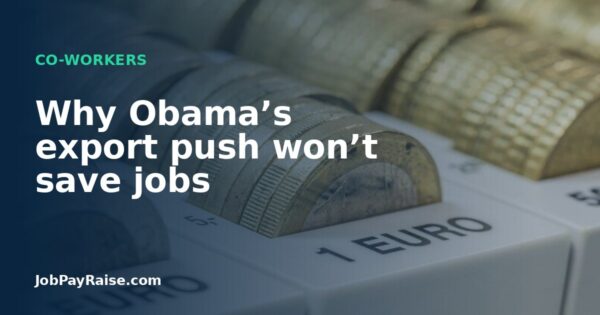 Why Obama’s export push won’t save jobs