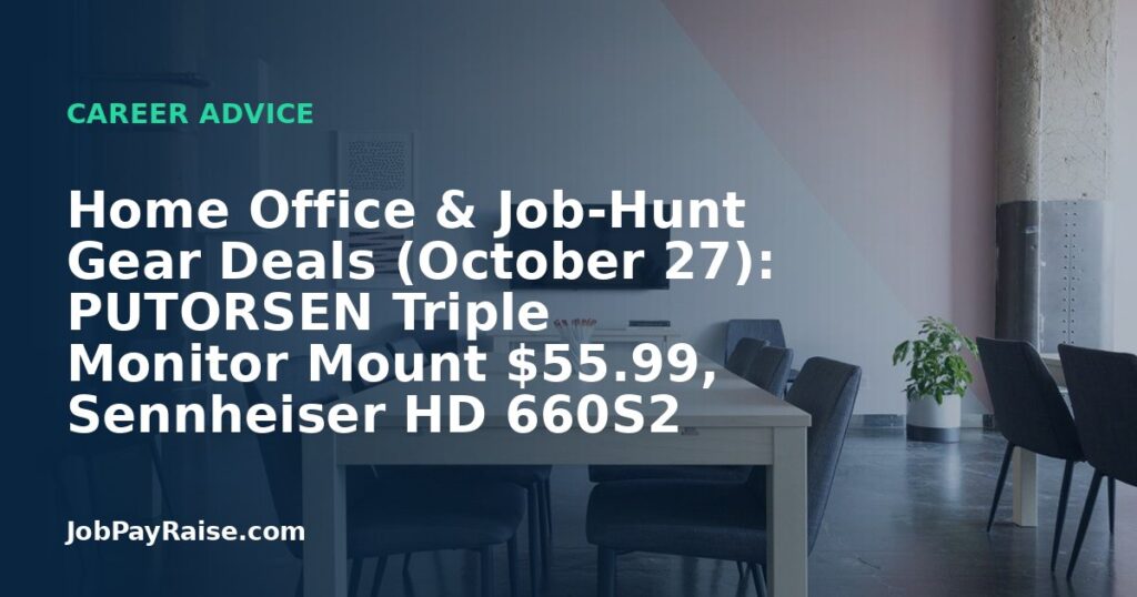 Home Office & Job-Hunt Gear Deals (October 27): PUTORSEN Triple Monitor Mount $55.99, Sennheiser HD 660S2 Headphones $379.95