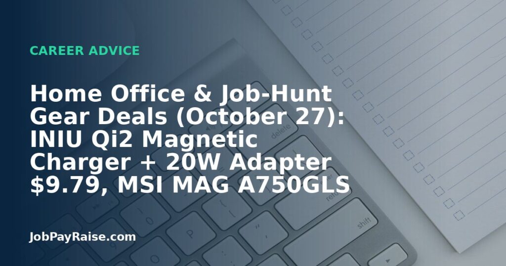 Home Office & Job-Hunt Gear Deals (October 27): INIU Qi2 Magnetic Charger + 20W Adapter $9.79, MSI MAG A750GLS 750W Gold PSU $69.99