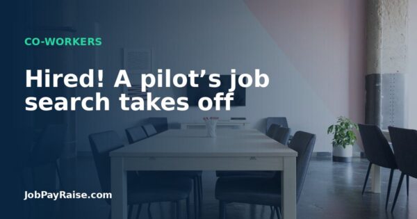 Hired! A pilot’s job search takes off