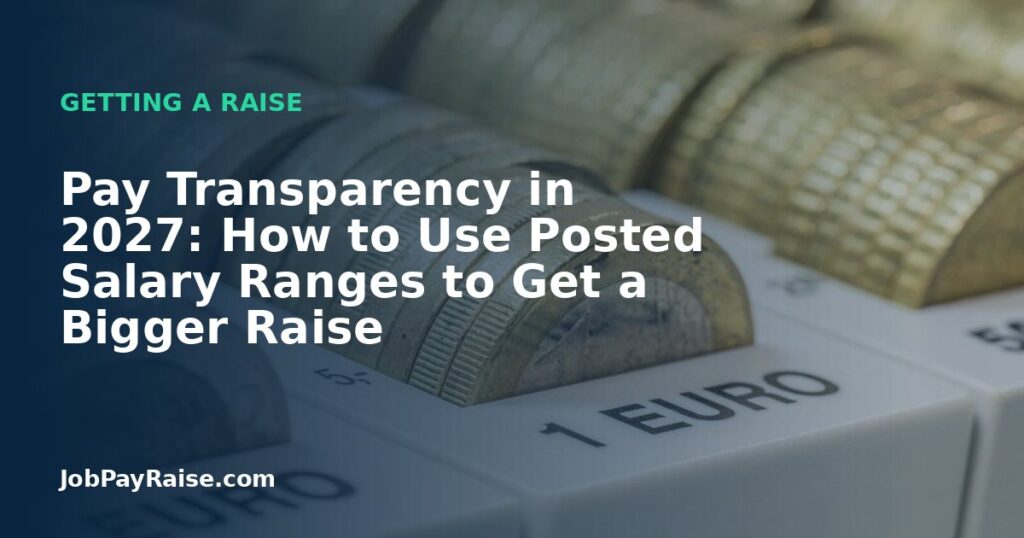Pay Transparency in 2027: How to Use Posted Salary Ranges to Get a Bigger Raise