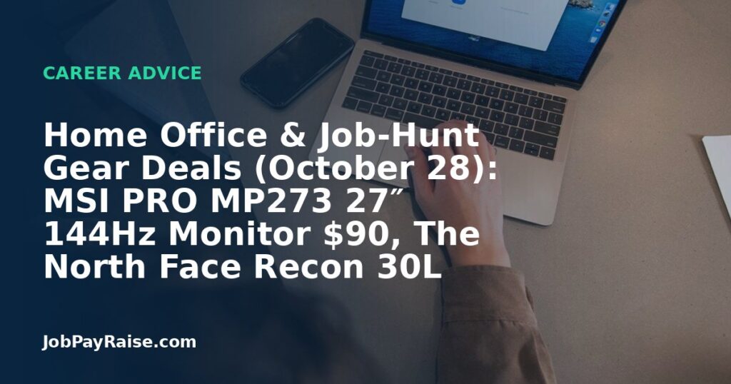 Home Office & Job-Hunt Gear Deals (October 28): MSI PRO MP273 27″ 144Hz Monitor $90, The North Face Recon 30L Backpack $62.43