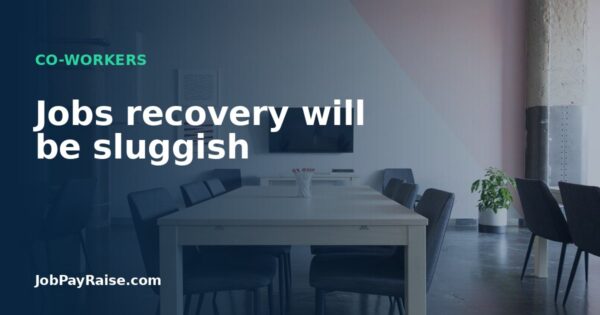 Jobs recovery will be sluggish