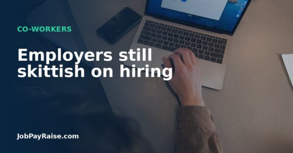 Employers still skittish on hiring