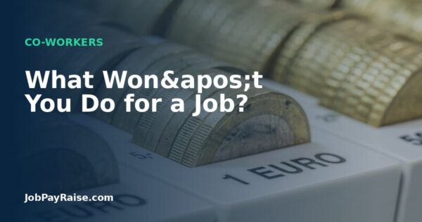 What Won't You Do for a Job?
