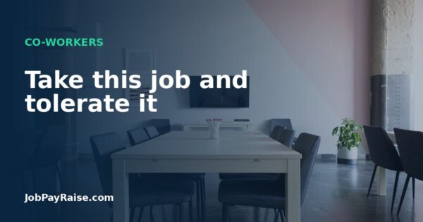 Take this job and tolerate it